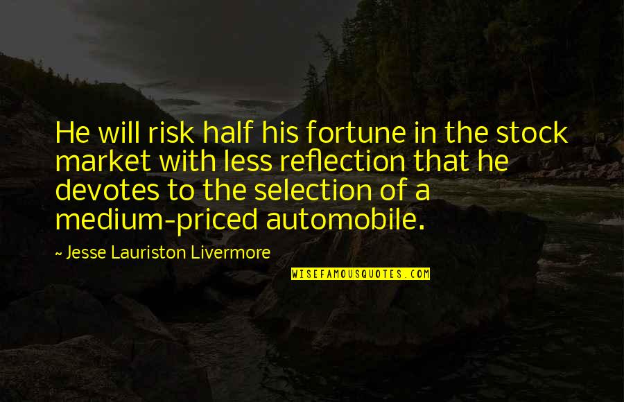 Lowenberg Stadium Quotes By Jesse Lauriston Livermore: He will risk half his fortune in the