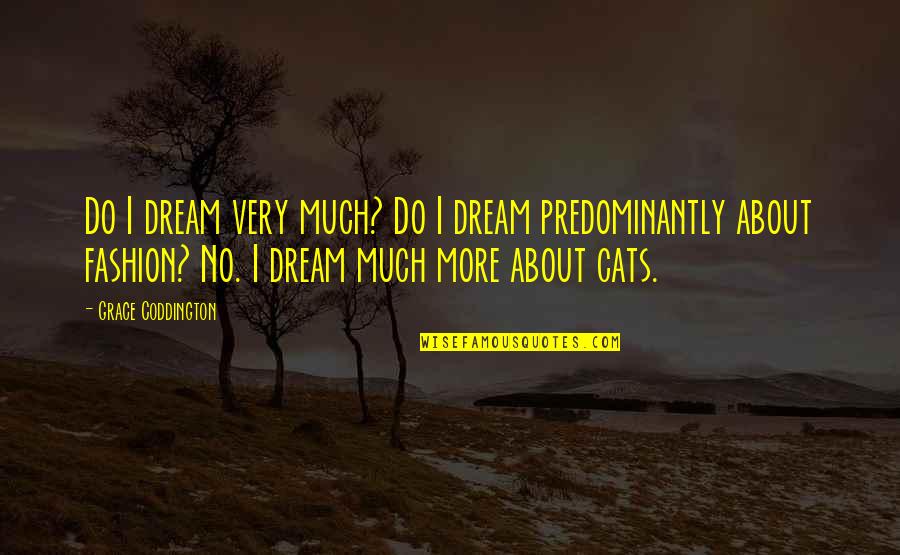 Lowendowski Quotes By Grace Coddington: Do I dream very much? Do I dream