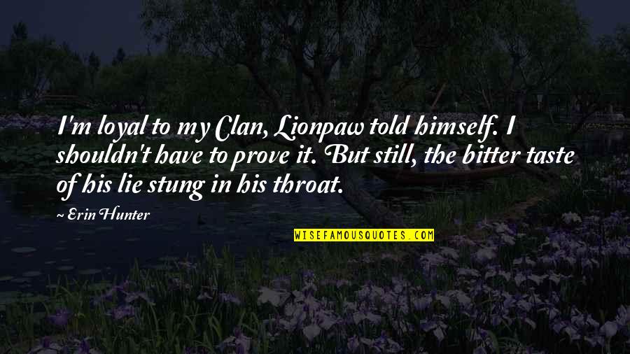 Lowengart In Medford Quotes By Erin Hunter: I'm loyal to my Clan, Lionpaw told himself. Lowengart In Medford Quotes By Erin Hunter: I'm loyal to my Clan, Lionpaw told himself.