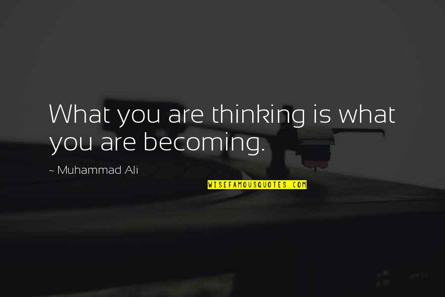 Lowenhaupt And Sawyers Quotes By Muhammad Ali: What you are thinking is what you are Lowenhaupt And Sawyers Quotes By Muhammad Ali: What you are thinking is what you are