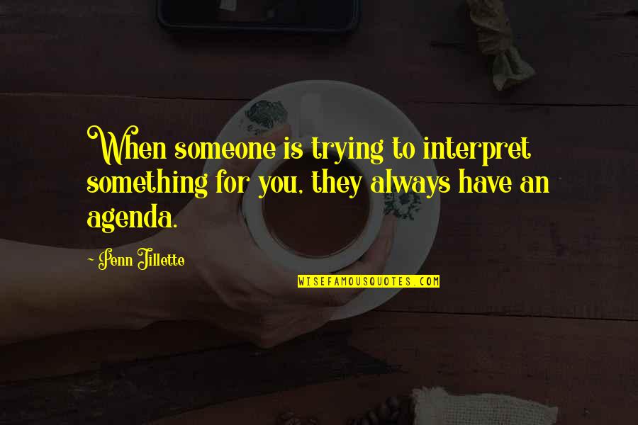 Lowenstein Associates Quotes By Penn Jillette: When someone is trying to interpret something for