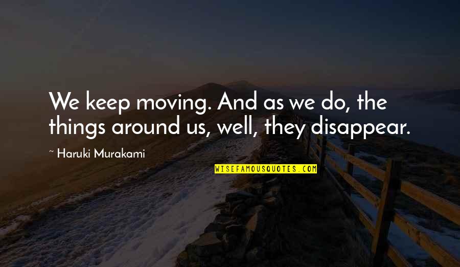 Lower Back Pain Funny Quotes By Haruki Murakami: We keep moving. And as we do, the