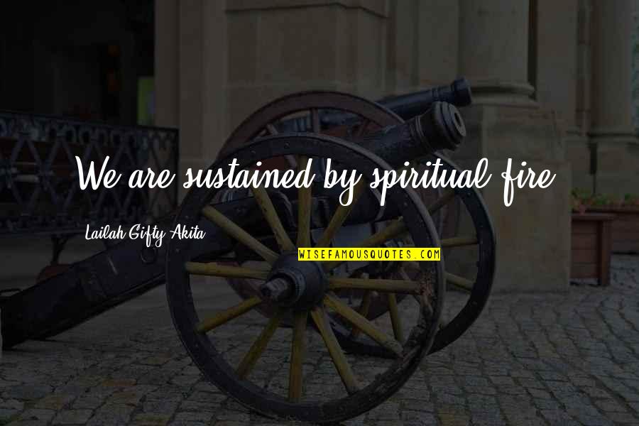 Lower Back Pain Funny Quotes By Lailah Gifty Akita: We are sustained by spiritual fire.