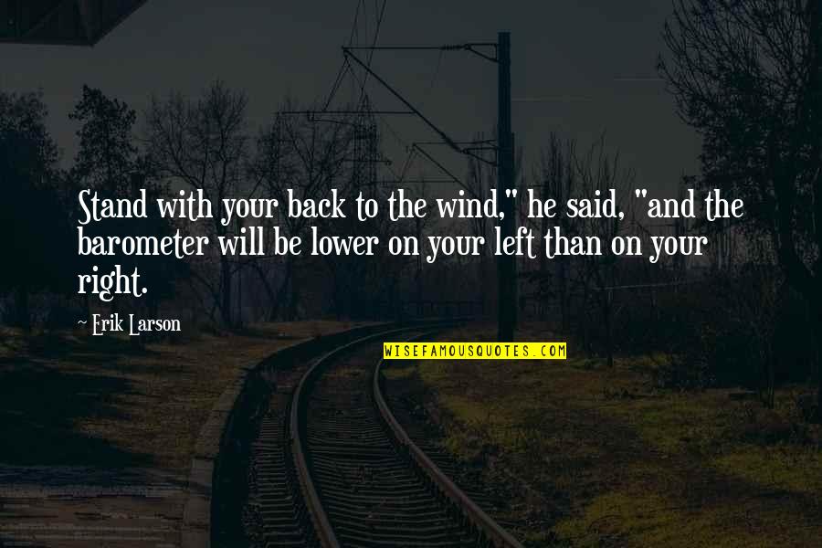 Lower Back Quotes By Erik Larson: Stand with your back to the wind," he Lower Back Quotes By Erik Larson: Stand with your back to the wind," he