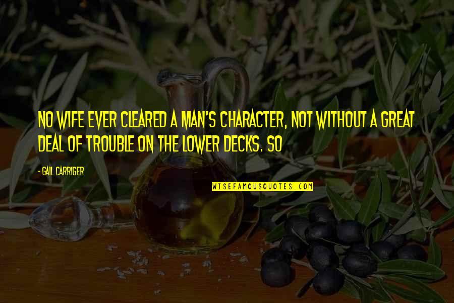 Lower Decks Quotes By Gail Carriger: No wife ever cleared a man's character, not