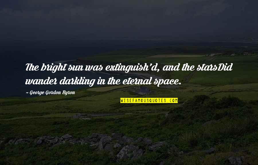 Lower Double Quotes By George Gordon Byron: The bright sun was extinguish'd, and the starsDid