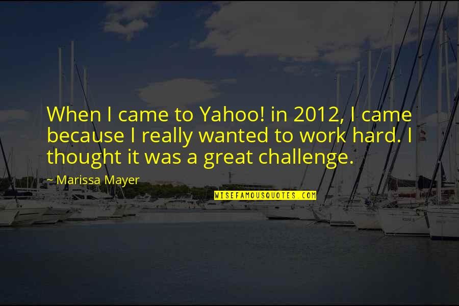 Lower Expectations Quotes By Marissa Mayer: When I came to Yahoo! in 2012, I
