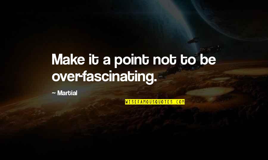 Lower Gaze Quotes By Martial: Make it a point not to be over-fascinating.