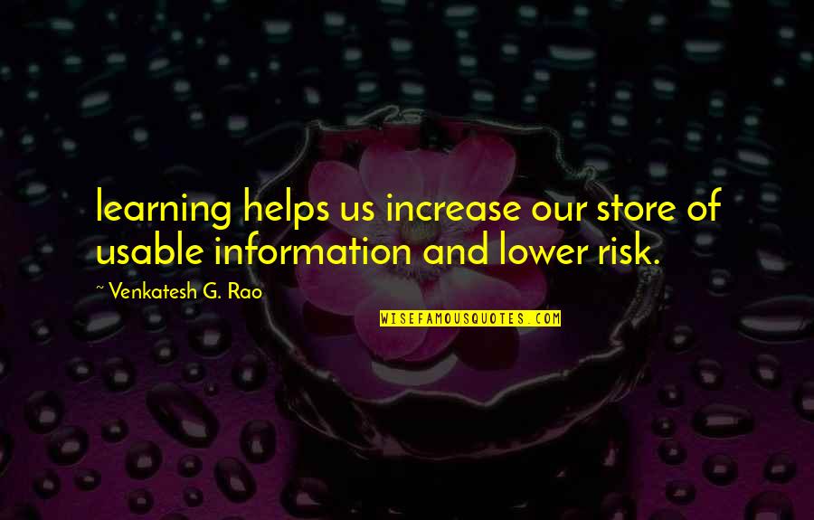 Lower Learning Quotes By Venkatesh G. Rao: learning helps us increase our store of usable