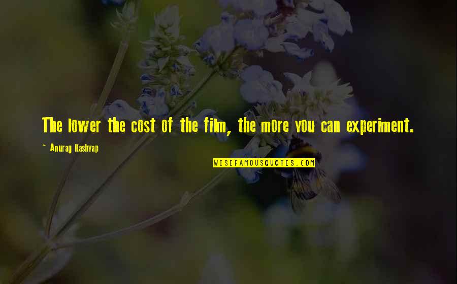 Lower Quotes By Anurag Kashyap: The lower the cost of the film, the Lower Quotes By Anurag Kashyap: The lower the cost of the film, the