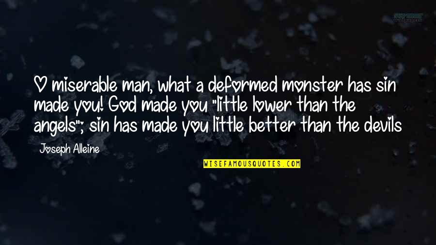 Lower Quotes By Joseph Alleine: O miserable man, what a deformed monster has