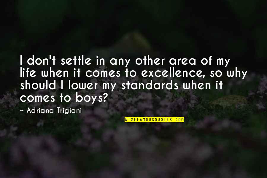 Lower Standards Quotes By Adriana Trigiani: I don't settle in any other area of Lower Standards Quotes By Adriana Trigiani: I don't settle in any other area of