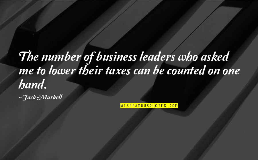 Lower Taxes Quotes By Jack Markell: The number of business leaders who asked me