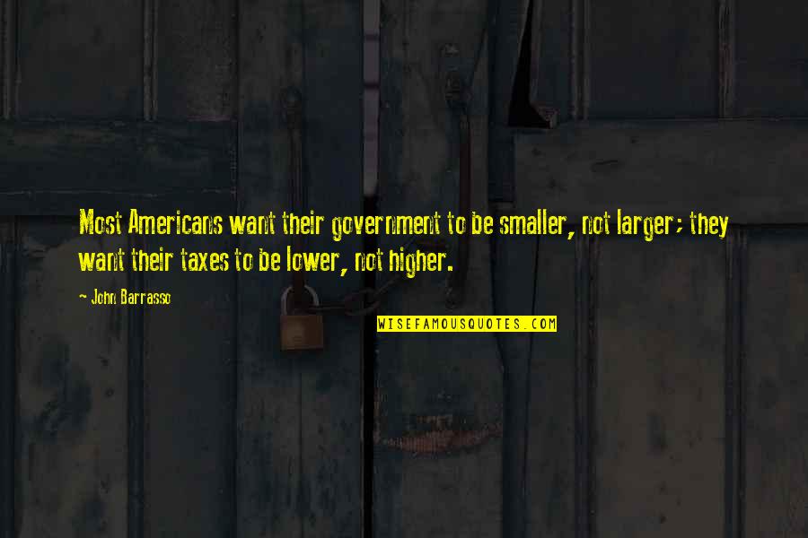 Lower Taxes Quotes By John Barrasso: Most Americans want their government to be smaller,