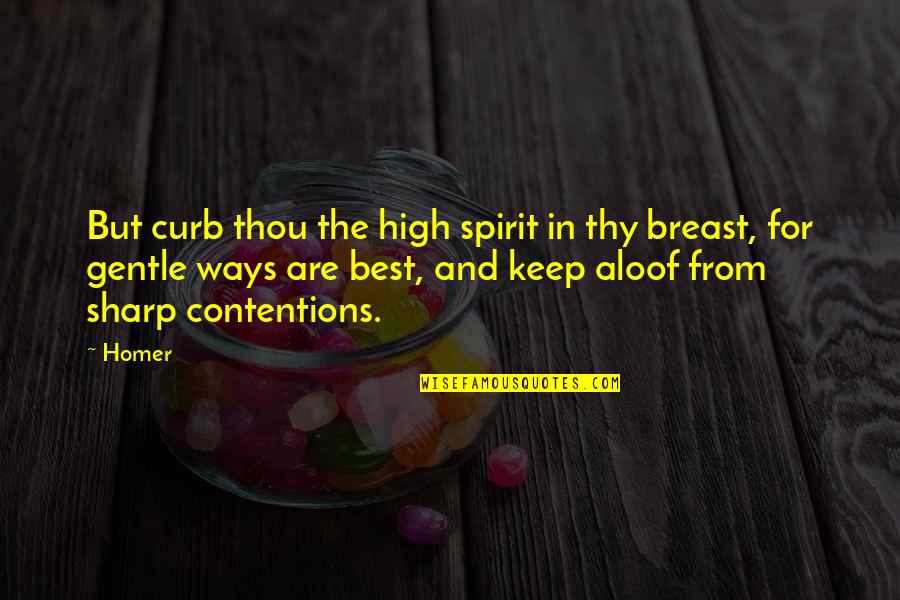 Lower World Journey Quotes By Homer: But curb thou the high spirit in thy Lower World Journey Quotes By Homer: But curb thou the high spirit in thy