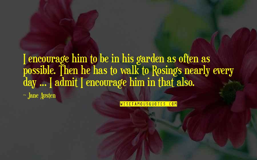 Lower World Journey Quotes By Jane Austen: I encourage him to be in his garden Lower World Journey Quotes By Jane Austen: I encourage him to be in his garden