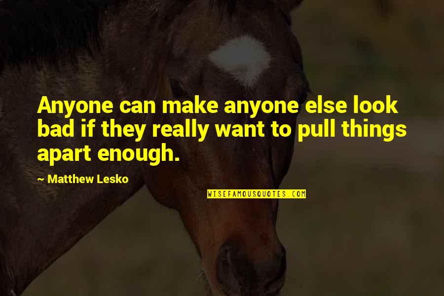 Lower World Journey Quotes By Matthew Lesko: Anyone can make anyone else look bad if Lower World Journey Quotes By Matthew Lesko: Anyone can make anyone else look bad if