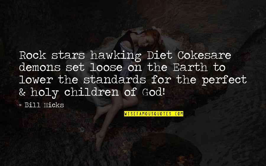 Lower Your Standards Quotes By Bill Hicks: Rock stars hawking Diet Cokesare demons set loose Lower Your Standards Quotes By Bill Hicks: Rock stars hawking Diet Cokesare demons set loose