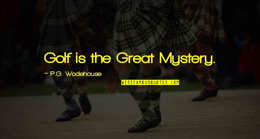 Lower Your Standards Quotes By P.G. Wodehouse: Golf is the Great Mystery. Lower Your Standards Quotes By P.G. Wodehouse: Golf is the Great Mystery.