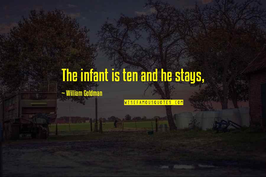Lower Your Standards Quotes By William Goldman: The infant is ten and he stays, Lower Your Standards Quotes By William Goldman: The infant is ten and he stays,