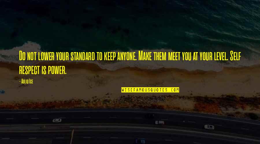 Lower Yourself Quotes By Auliq Ice: Do not lower your standard to keep anyone. Lower Yourself Quotes By Auliq Ice: Do not lower your standard to keep anyone.