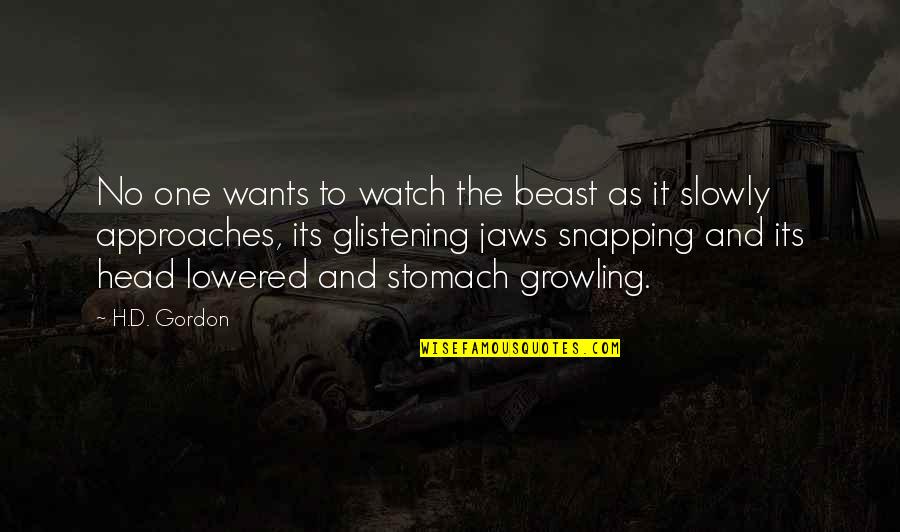 Lowered Quotes By H.D. Gordon: No one wants to watch the beast as Lowered Quotes By H.D. Gordon: No one wants to watch the beast as