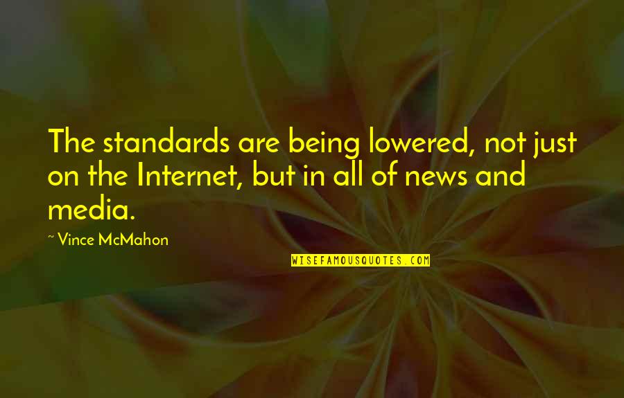 Lowered Standards Quotes By Vince McMahon: The standards are being lowered, not just on