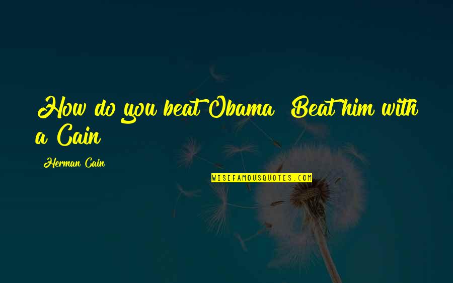 Lowering Prices Quotes By Herman Cain: How do you beat Obama? Beat him with Lowering Prices Quotes By Herman Cain: How do you beat Obama? Beat him with