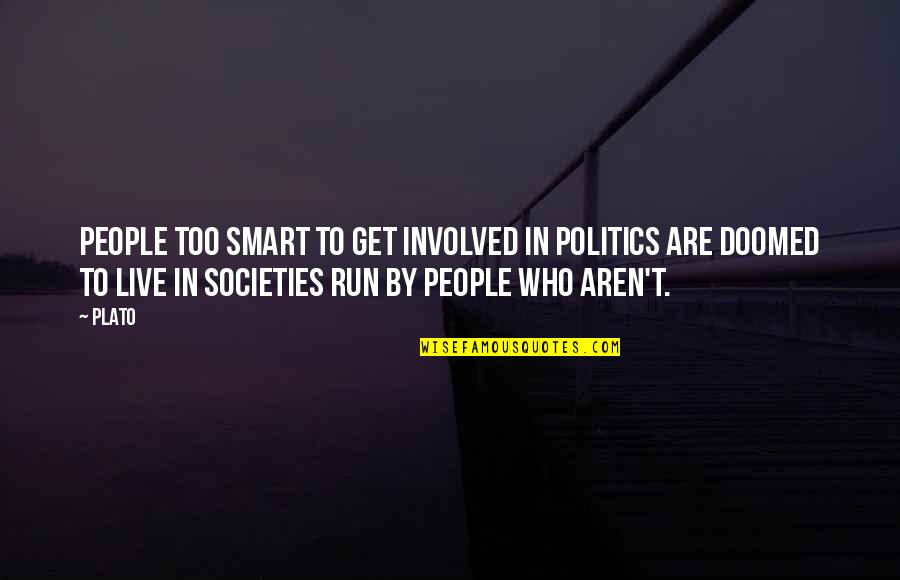 Lowering Self Esteem Quotes By Plato: People too smart to get involved in politics