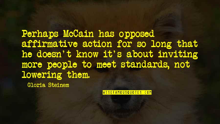 Lowering Standards Quotes By Gloria Steinem: Perhaps McCain has opposed affirmative action for so