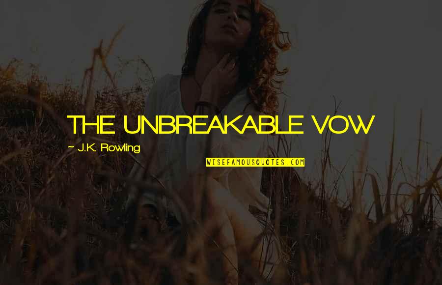 Lowering The Flag Quotes By J.K. Rowling: THE UNBREAKABLE VOW