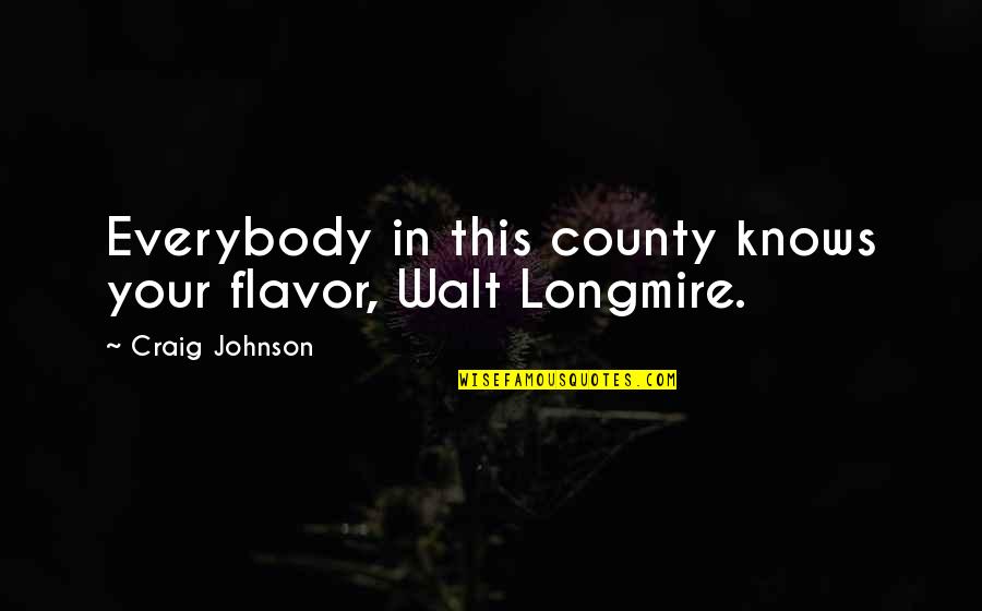 Lowering Yourself Quotes By Craig Johnson: Everybody in this county knows your flavor, Walt