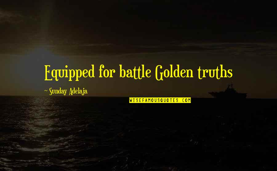 Lowering Yourself Quotes By Sunday Adelaja: Equipped for battle Golden truths