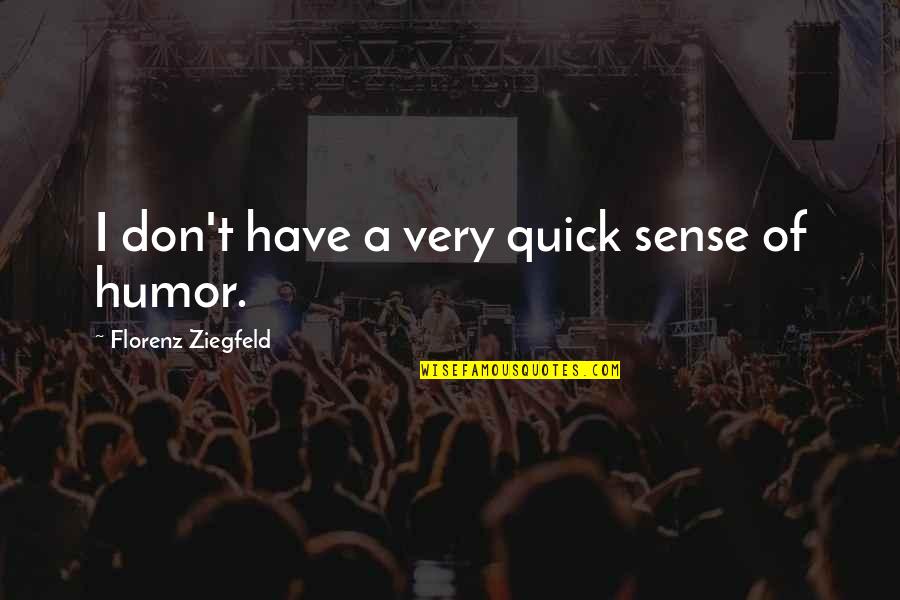 Lowes Deck Quote Quotes By Florenz Ziegfeld: I don't have a very quick sense of