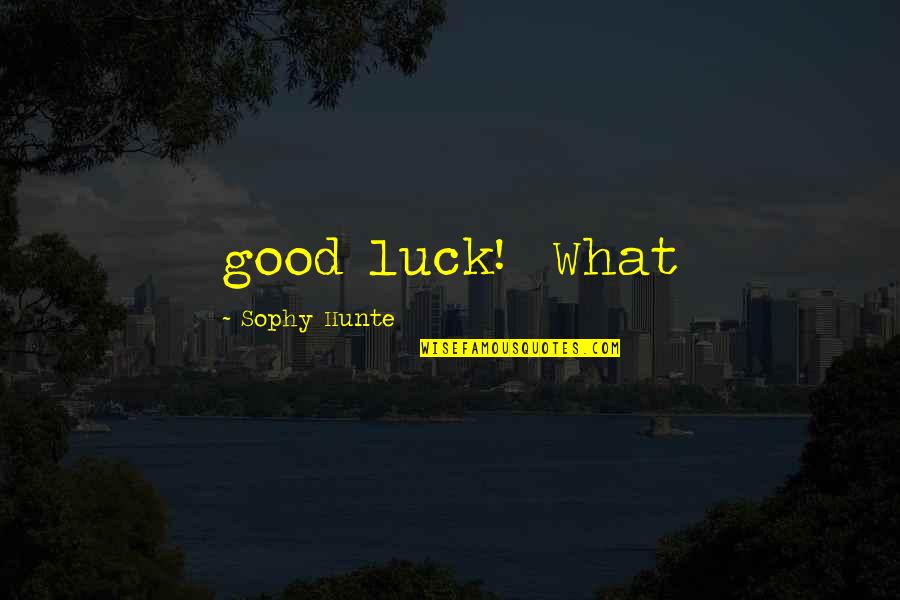 Lowes Deck Quotes By Sophy Hunte: good luck! What Lowes Deck Quotes By Sophy Hunte: good luck! What