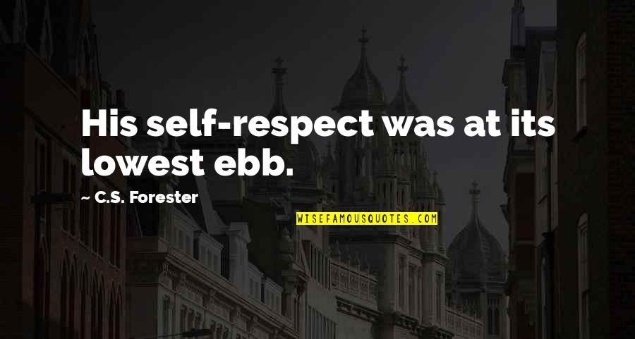 Lowest Ebb Quotes By C.S. Forester: His self-respect was at its lowest ebb.