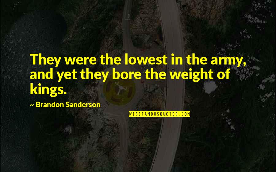 Lowest Quotes By Brandon Sanderson: They were the lowest in the army, and