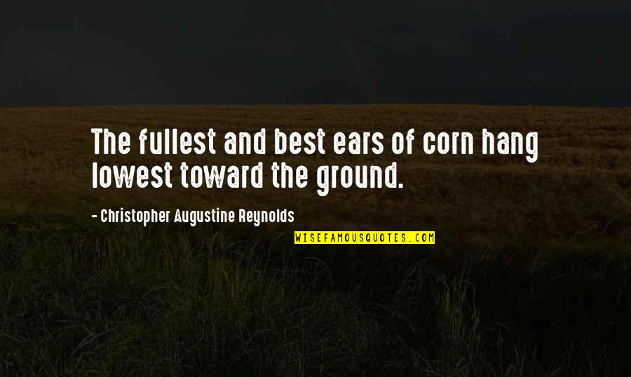 Lowest Quotes By Christopher Augustine Reynolds: The fullest and best ears of corn hang
