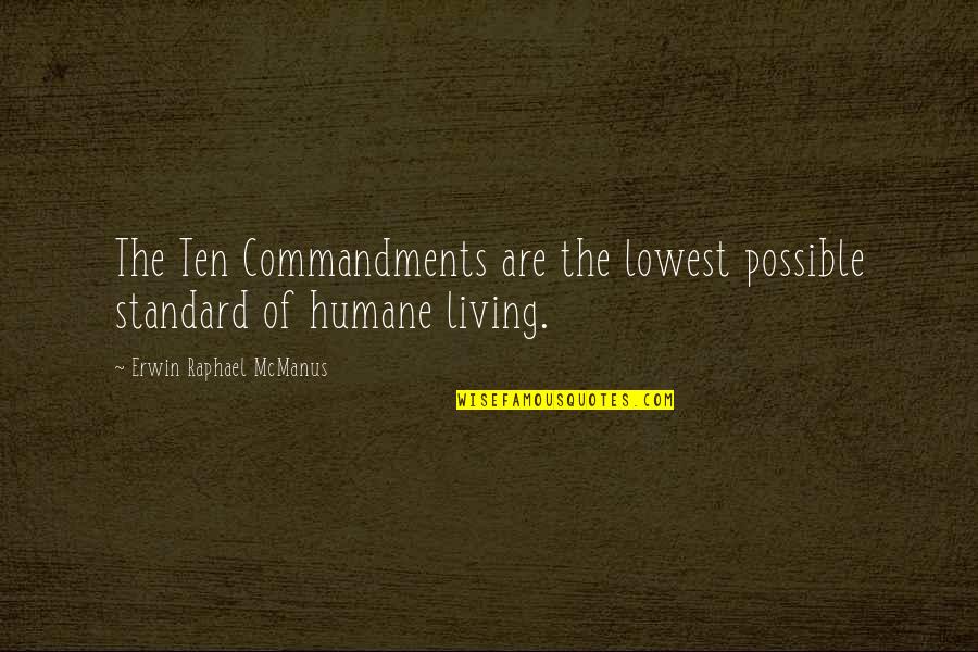 Lowest Quotes By Erwin Raphael McManus: The Ten Commandments are the lowest possible standard