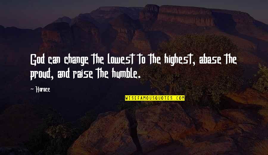 Lowest Quotes By Horace: God can change the lowest to the highest,