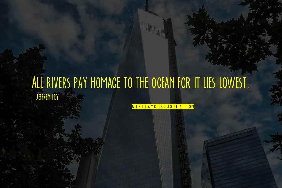 Lowest Quotes By Jeffrey Fry: All rivers pay homage to the ocean for