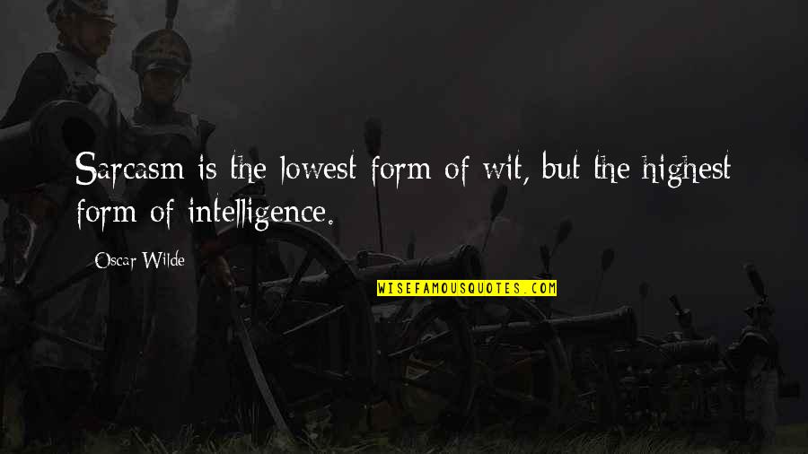 Lowest Quotes By Oscar Wilde: Sarcasm is the lowest form of wit, but