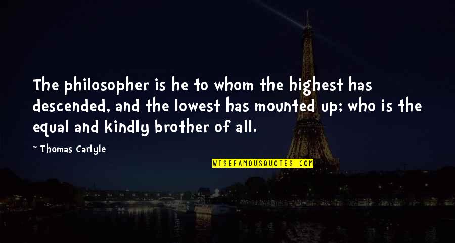 Lowest Quotes By Thomas Carlyle: The philosopher is he to whom the highest