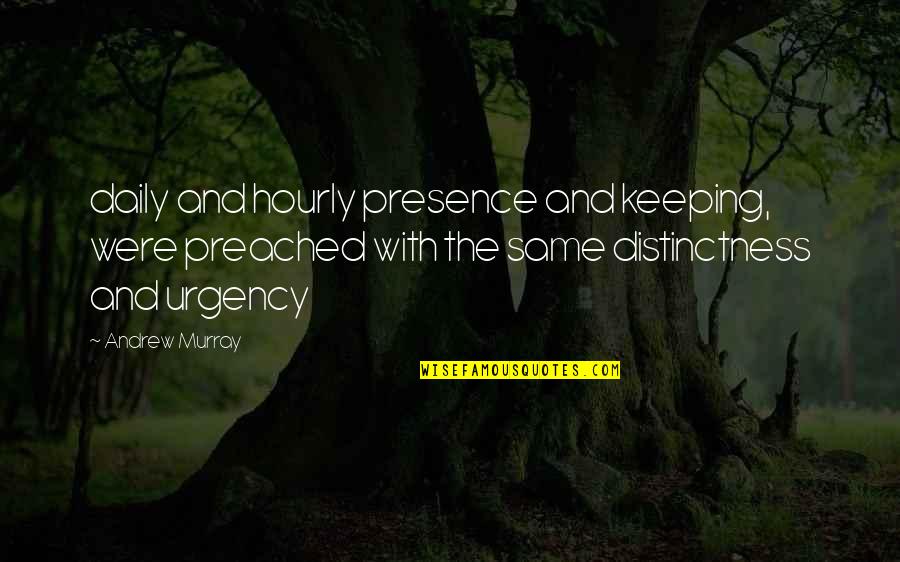Lowitt Associates Quotes By Andrew Murray: daily and hourly presence and keeping, were preached