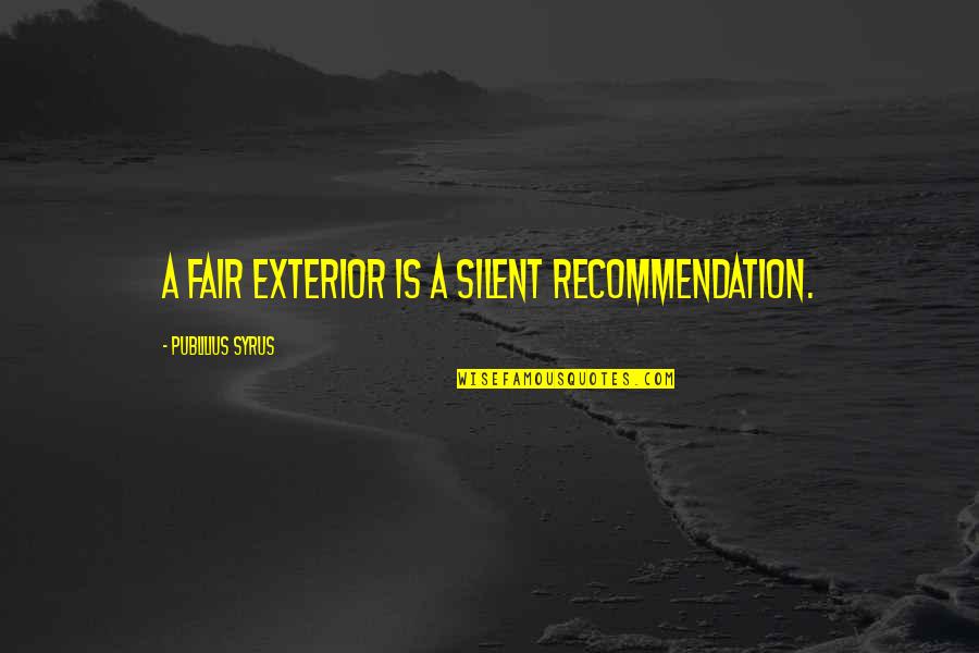 Lowitt Associates Quotes By Publilius Syrus: A fair exterior is a silent recommendation.