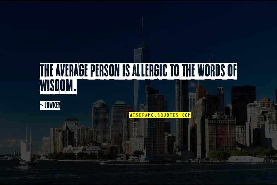 Lowkey Best Quotes By Lowkey: The average person is allergic to the words