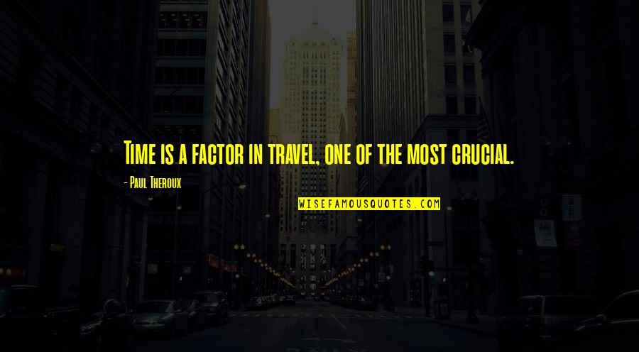 Lowkey Quotes By Paul Theroux: Time is a factor in travel, one of