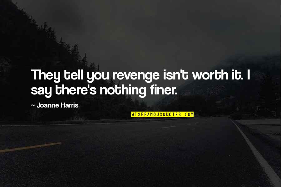 Lowkey Relationships Quotes By Joanne Harris: They tell you revenge isn't worth it. I