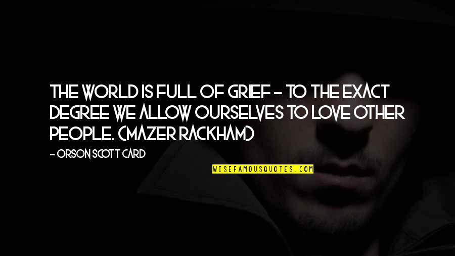 Lowkey Stoner Quotes By Orson Scott Card: The world is full of grief - to