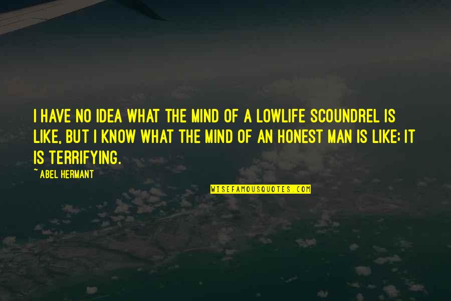 Lowlife Quotes By Abel Hermant: I have no idea what the mind of